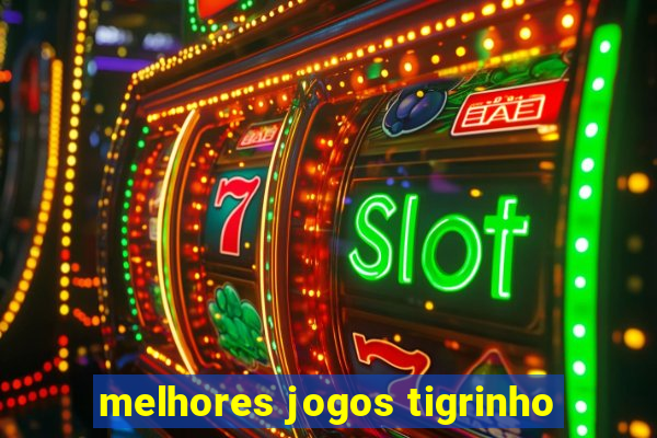 melhores jogos tigrinho